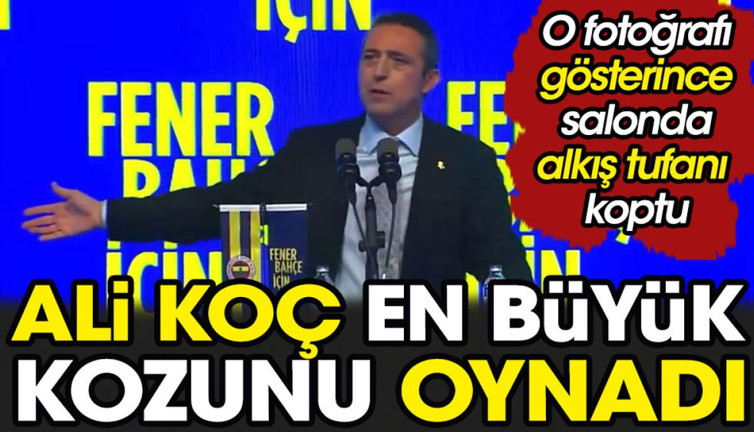 Ali Koç en büyük kozunu oynadı. O fotoğrafı gösterince salon ayağa kalktı