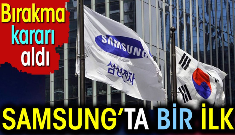 Samsung'da bir ilk. Bırakma kararı aldı