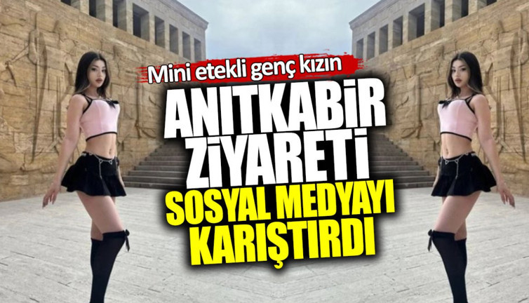 Mini etekli genç kızın Anıtkabir ziyareti sosyal medyayı karıştırdı