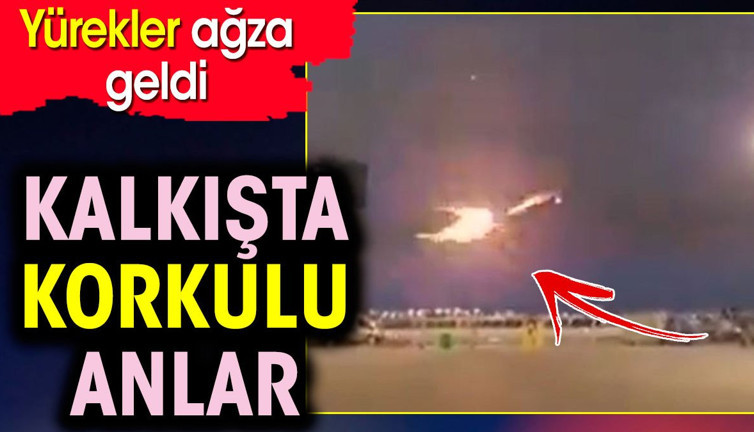 Kalkışta motor alev aldı korkulu anlar yaşandı. Yürekler ağza geldi