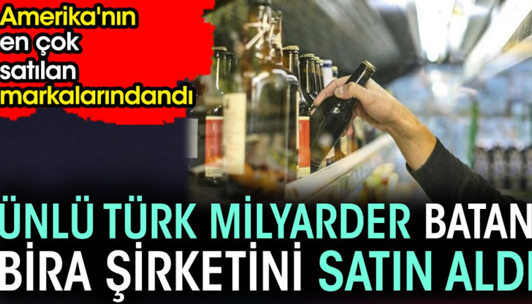 Ünlü Türk milyarder batan bira şirketini satın aldı