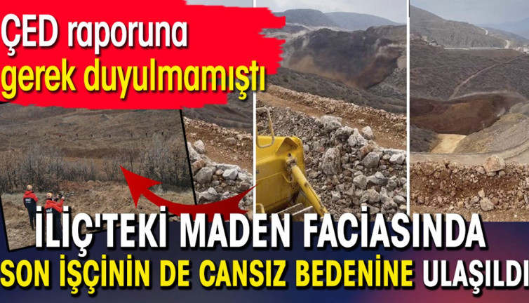 ÇED raporuna gerek duyulmamıştı: İliç'teki maden faciasında son işçinin de cansız bedenine ulaşıldı