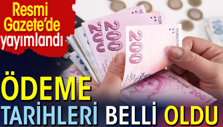 Ödeme tarihleri belli oldu. Resmi Gazete'de yayımlandı