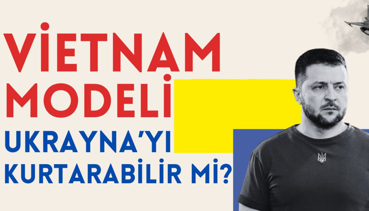 Vietnam modeli Ukrayna'yı kurtarabilir mi