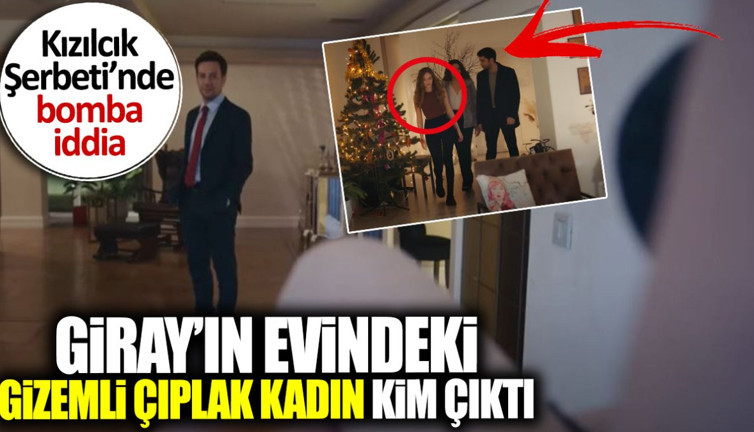 Kızılcık Şerbeti'nin son bölümünde Giray'ın evindeki gizemli çıplak kadın kim çıktı? Doğa bir kez daha hayal kırıklığı yaşayacak