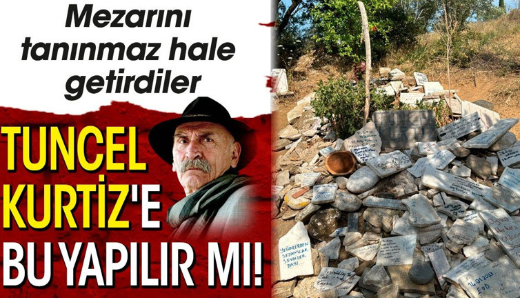 Tuncel Kurtiz'e bu yapılır mı! Mezarını tanınmaz hale getirdiler