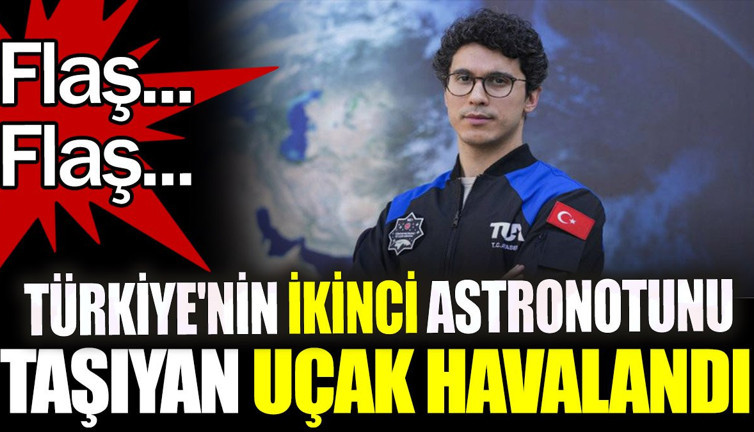 Son dakika... Türkiye'nin ikinci astronotunu taşıyan uçak havalandı