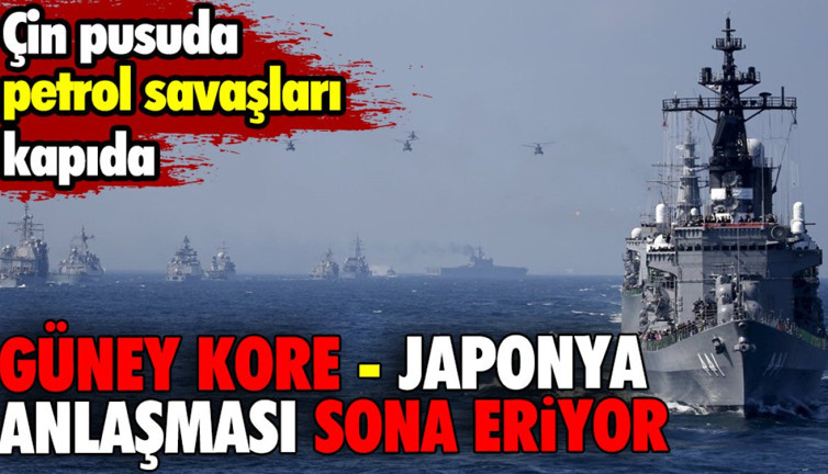 Güney Kore - Japonya Anlaşması sona eriyor. Çin pusuda, petrol savaşları kapıda