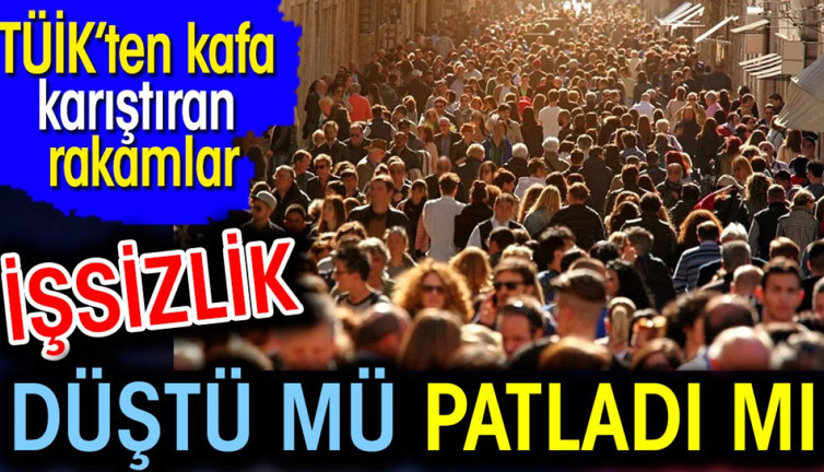 İşsizlik düştü mü patladı mı? TÜİK'ten kafa karıştıran rakamlar