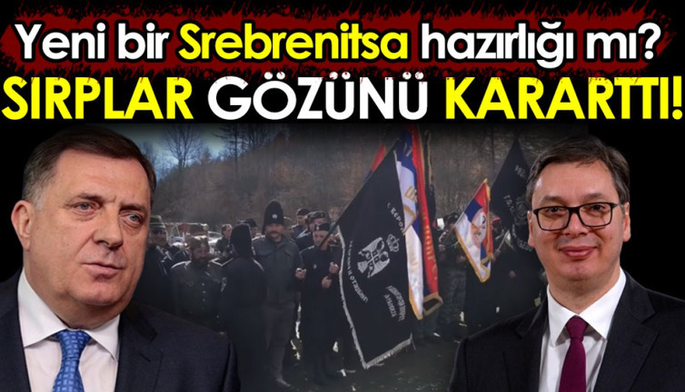 Sırplar gözünü kararttı. Yeni bir Srebrenitsa hazırlığı mı