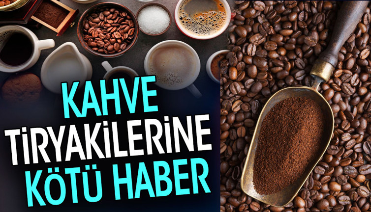 Kahve tiryakilerine kötü haber