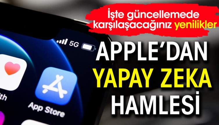 Apple'dan yapay zeka hamlesi! İşte güncellemede karşılaşacağınız yenilikler
