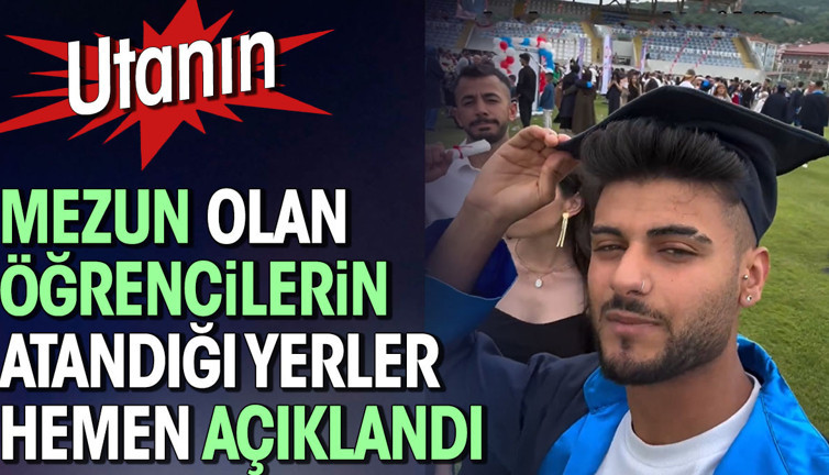Mezun olan öğrencilerin atandığı yerler hemen açıklandı. Utanın