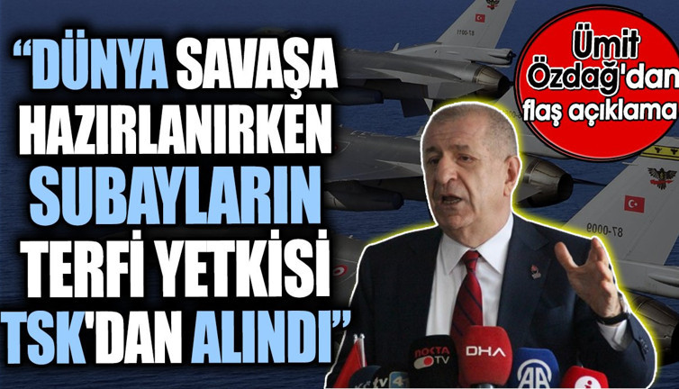 ‘Dünya savaşa hazırlanırken subayların terfi yetkisi TSK'dan alındı’ Ümit Özdağ'dan flaş açıklama