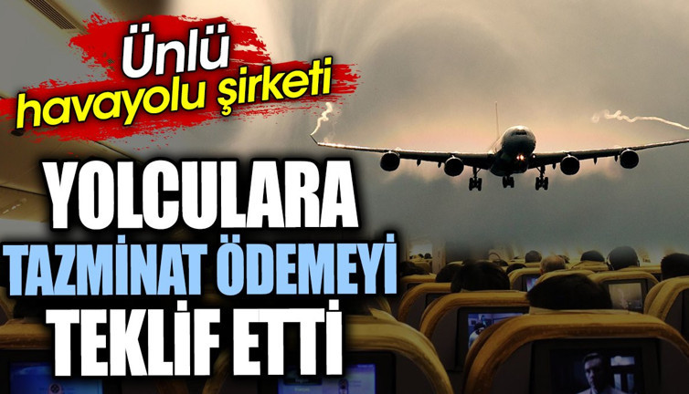 Ünlü havayolu şirketi yolculara tazminat ödemeyi teklif etti