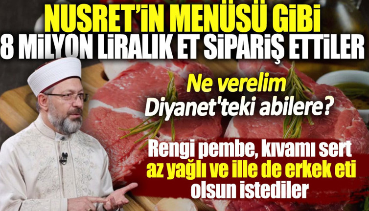 Ne verelim Diyanet'teki abilere. Diyanet Nusret'in menüsü gibi 8 milyon liralık et sipariş etti