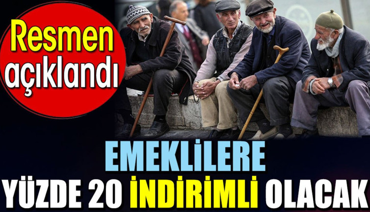 Emeklilere yüzde 20 indirimli olacak. Resmen açıklandı