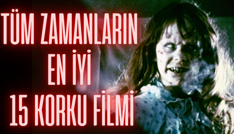 Tüm zamanların en iyi 15 korku filmi
