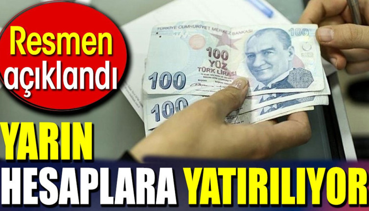 Yarın hesaplara yatırılıyor. Resmen açıklandı