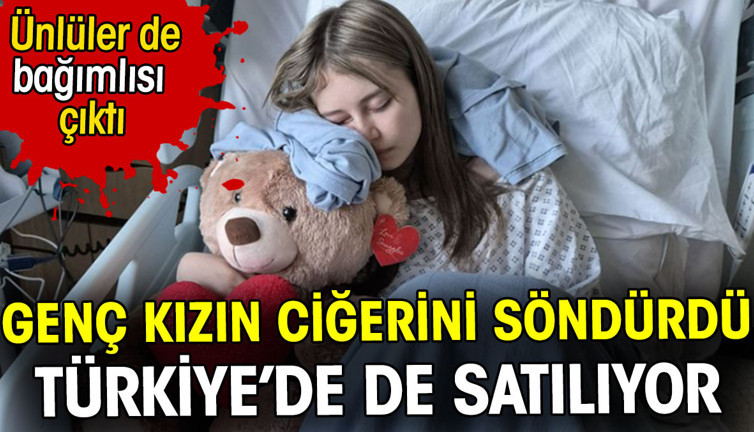 Genç kızın ciğerini söndürdü. Türkiye'de de satılıyor