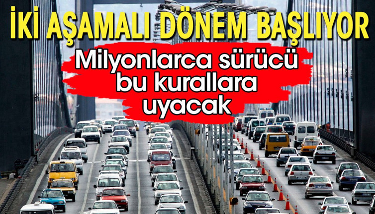 Milyonlarca sürücü bu kurallara uyacak. İki aşamalı sistem başlıyor