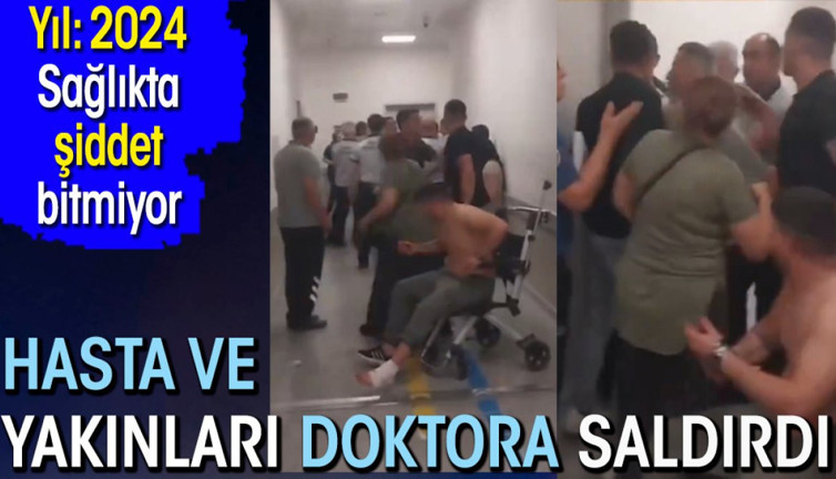 Hasta ve yakınları küfürler savurarak doktora saldırdı
