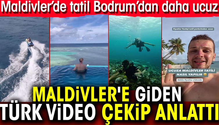 Maldivler'e giden Türk video çekip anlattı. Maldivler’de tatil Bodrum’dan daha ucuz