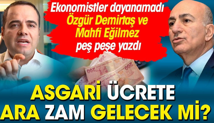 Asgari ücrete ara zam gelecek mi? Özgür Demirtaş ve Mahfi Eğilmez ne dedi?