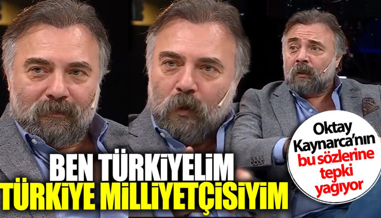 Oktay Kaynarca’nın bu sözlerine tepki yağıyor: Ben Türkiyeliyim Türkiye milliyetçisiyim