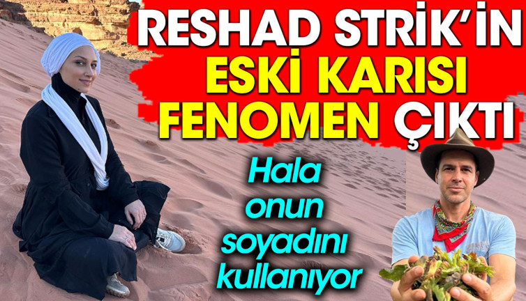 Reshad Strik’în eski karısı fenomen çıktı. Hala onun soyadını kullanıyor