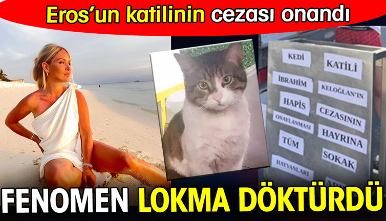 Kedi Eros’un katilinin cezası onandı. Fenomen hayrına lokma döktürdü