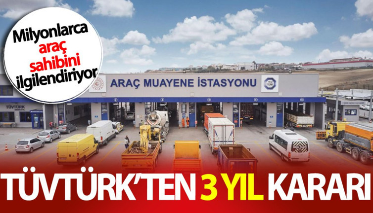 TÜVTÜRK’ten 3 yıl kararı! Milyonlarca araç sahibini ilgilendiriyor