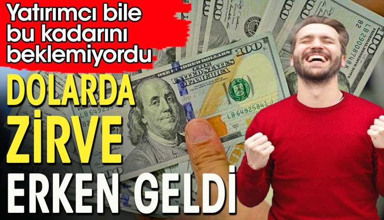 Dolarda zirve erken geldi. Dolar yatırımcısı bile bu kadarını beklemiyordu