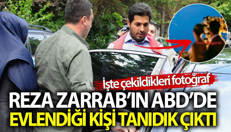 Reza Zarrab’ın ABD’de evlendiği kişi tanıdık çıktı! İşte çekildikleri fotoğraf