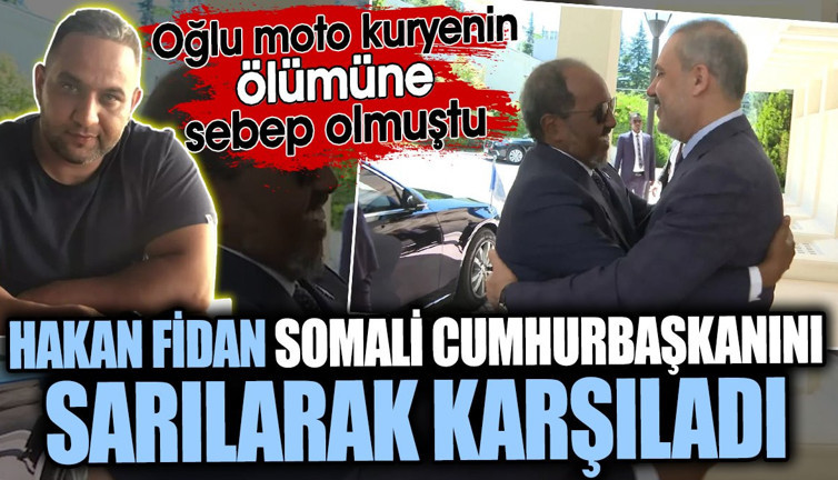 Hakan Fidan Somali Cumhurbaşkanını sarılarak karşıladı. Oğlu moto kuryenin ölümüne sebep olmuştu
