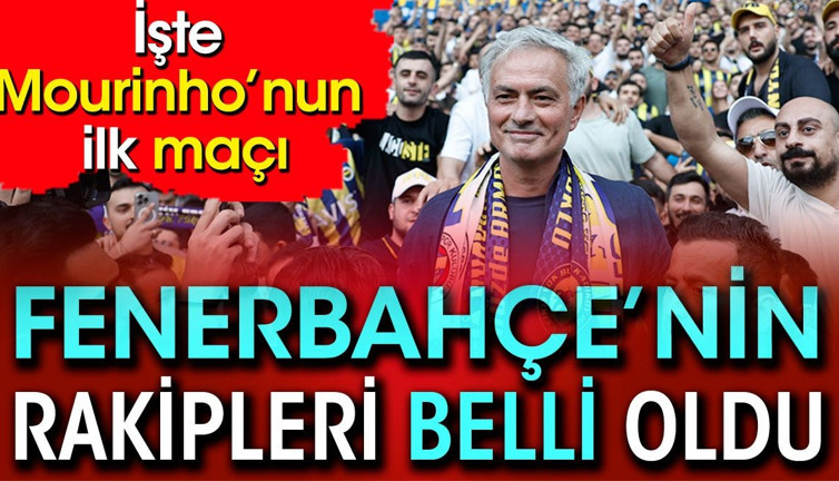 Fenerbahçe'nin rakipleri belli oldu. İşte Mourinho'nun ilk maçı