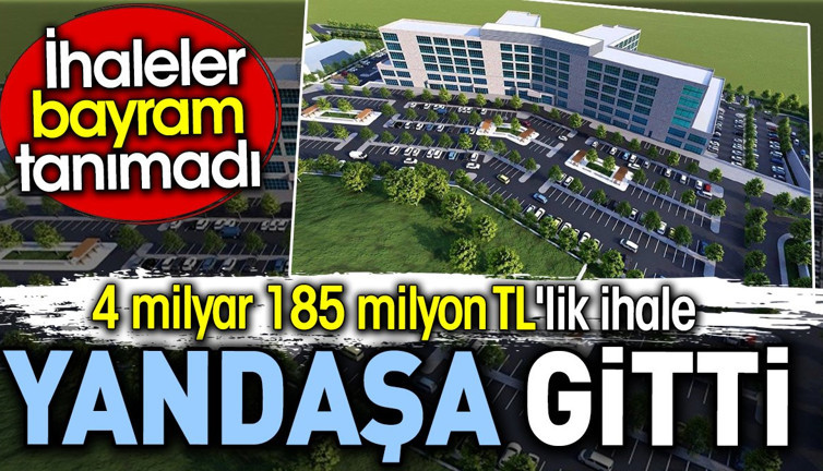 4 milyar 185 milyon TL'lik ihale yandaşa gitti. İhaleler bayram tanımadı