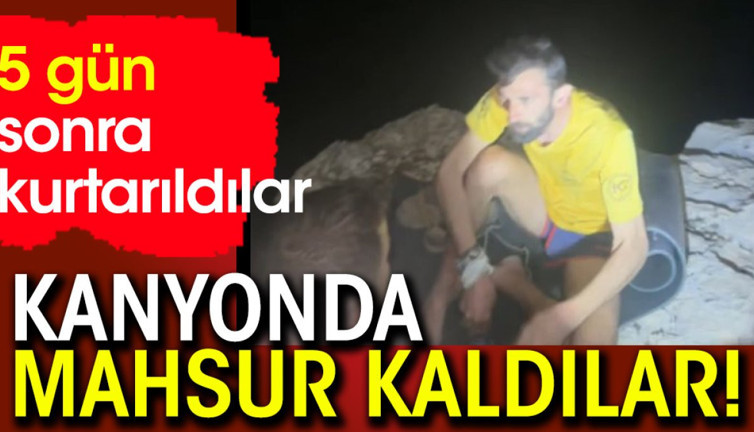 Kanyonda mahsur kaldılar! 5 gün sonra kurtarıldılar