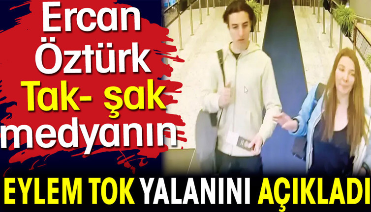 Ercan Öztürk Tak- şak medyanın Eylem Tok yalanını açıkladı