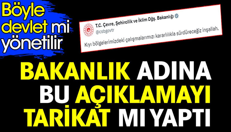 Bakanlık adına bu açıklamayı tarikat mı yaptı. Böyle devlet mi yönetilir