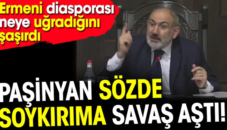 Paşinyan sözde soykırıma savaş aştı. Ermeni diasporası neye uğradığını şaşırdı
