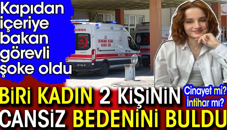 İçeriye giren görevli şoke oldu! Biri kadın 2 kişinin cansız bedenini buldu
