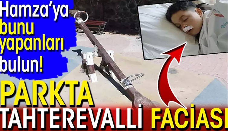 Parkta tahterevalli faciası! Hamza'ya bunu yapanları bulun