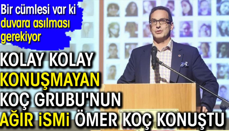 Kolay kolay konuşmayan Koç Grubu'nun ağır ismi Ömer Koç konuştu