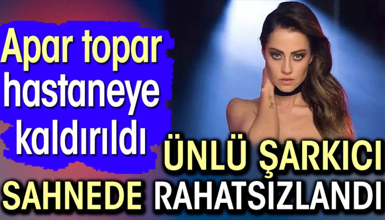 Derya Uluğ sahnede rahatsızlandı. Ünlü şarkıcı Apar topar hastaneye kaldırıldı