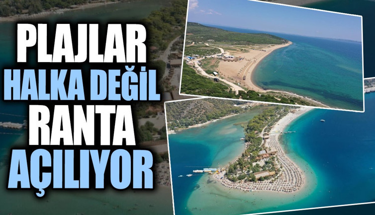 Plajlar halka değil ranta açılıyor