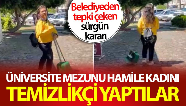 Üniversite mezunu hamile kadını temizlikçi yaptılar! Belediyeden tepki çeken sürgün kararı