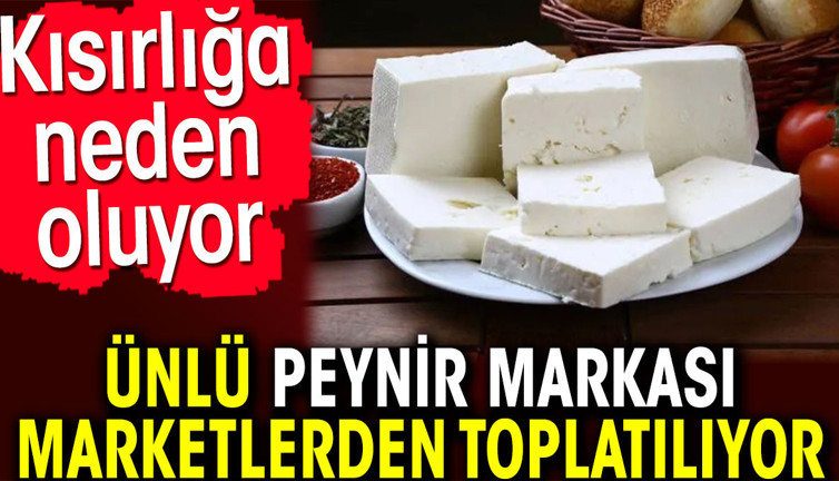 Ünlü peynir markası marketlerden toplatılıyor. Kısırlığa neden oluyor