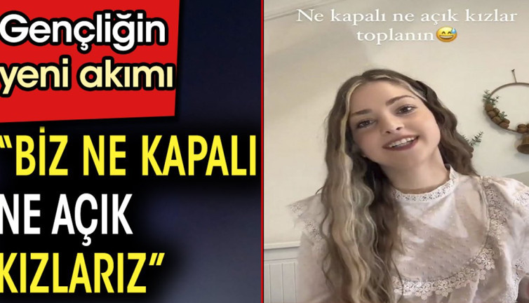 Gençliğin yeni akımı.'Biz ne kapalı ne açık kızlarız'