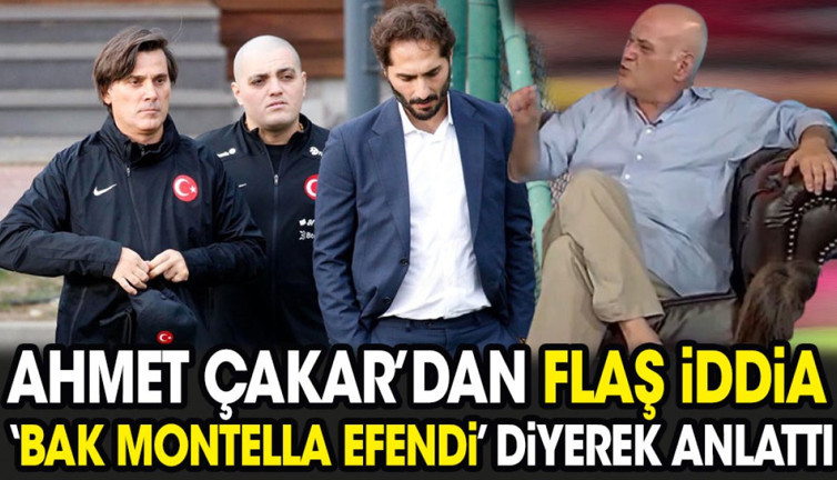 Ahmet Çakar'dan flaş iddia. 'Bak Montella efendi' diyerek anlattı